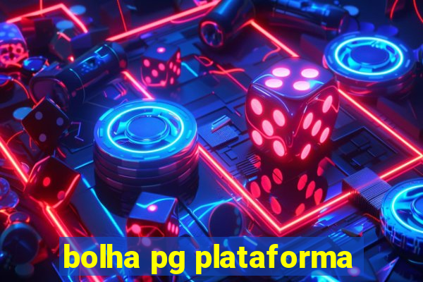 bolha pg plataforma